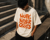 Hope Never Quits Oversized T-Shirt | Premium Cotton Graphic Tee